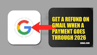 How To Get A Refund On Gmail When A Payment Goes Through 2026 (EASY GUIDE)