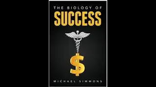 The Biology of Success by Michael Simmons - A complete approach to becoming attractive and rich