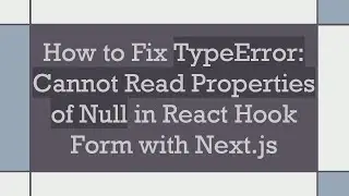 How to Fix TypeError: Cannot Read Properties of Null in React Hook Form with Next.js