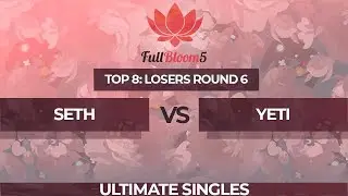 Seth vs yeti - Ultimate Singles Top 8: Losers Round 6 - Full Bloom 5
