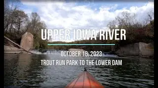 Kayaking the Upper Iowa River - Decorah, IA - Trout Run Park to the Lower Dam - October 2023