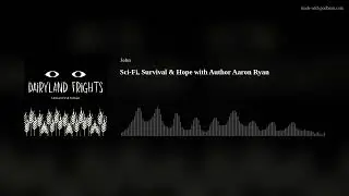 Sci-Fi, Survival & Hope with Author Aaron Ryan