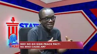 State Of Play | NDC no go sign peace pact: Na who cause am?