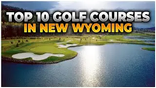 Top 10 Golf Courses in Wyoming