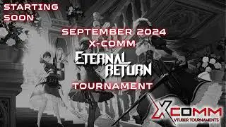 September 2024 Eternal Return X-COMM Tournament VOD