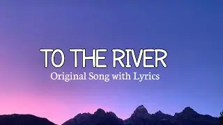 To the River &ndash; Soft Acoustic Soul | Original Song with Lyrics