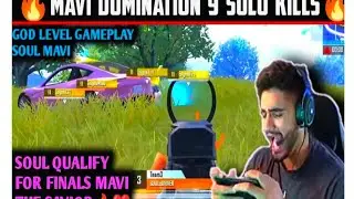 MAVI DOMINATION   9😤 🔥SOLO KILLS |SOUL QUALIFIED FROM FINALS |🔥😱 MAVI THE SAVIOUR