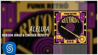 Robson Jorge & Lincoln Olivetti - Aleluia (Recorda Sucessos: Funk Retr&ocirc;) [&Aacute;udio Oficial]