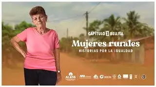 Mujeres rurales. Historias por la igualdad: Bellita