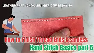 How to Make Seamless Thread Ends Finish? - Leather Work Beginner Course Day 29