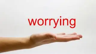 How to Pronounce worrying - American English