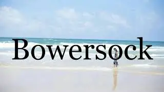 How To Pronounce Bowersock🌈🌈🌈🌈🌈🌈Pronunciation Of Bowersock