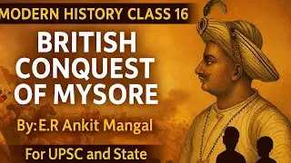 British Conquest of Mysore | Anglo-Mysore Wars | Tipu Sultan | Modern History Class 16 | UPSC & PCS