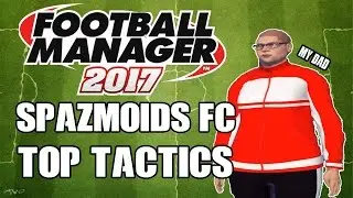 Spazmoids FC, Top Tactics and My Dad (FM17 Solo)