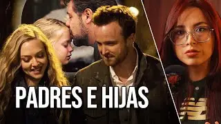 la HERIDA que deja UN PADRE AUSENTE | Lo que “padres e hijas” nos enseña sobre relaciones 🍿🎬