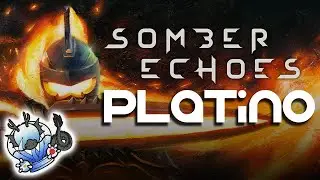 SOMBER ECHOES Gu&iacute;a para Platino!