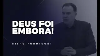 DEUS FOI EMBORA! - Bispo Formigoni