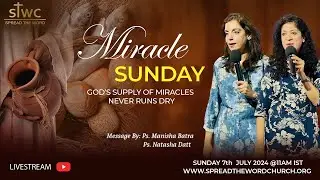 Manisha Batra & Natasha Datt | MIRACLE SUNDAY | Sun 7th July 2024 | STWC MOHALI INDIA