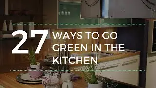 Go Green in the kitchen: 27 ways to rock your Go Green initiatives!
