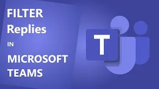 How to use Microsoft Team: Learn to Filter Replies in Microsoft Teams - Part 3