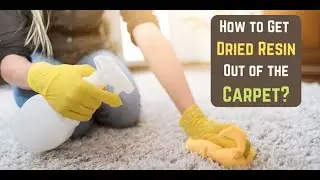 How to Get Dried Resin Out of the Carpet?