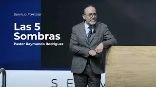 Las 5 Sombras | Pastor Raymundo Rodríguez | Servicio Familiar