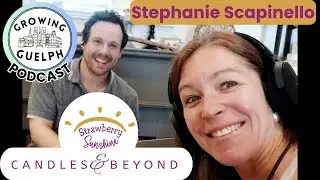 Stephanie Scapinello &ndash; Strawberry Sunshine - Growing Guelph Podcast - Where Candles Meet Community
