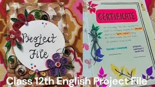 Class 12 English Project File | Complete & Neat Project File Work | Board Exam Ready