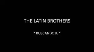 THE LATIN BROTHERS - BUSCANDOTE