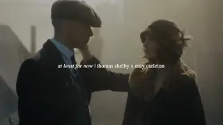 at least for now | peaky blinders: thomas shelby x may carleton