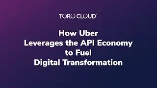 How Uber Leverages the API Economy to Fuel Digital Transformation