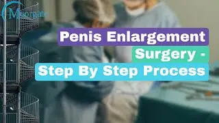 Penis Enlargement Surgery/ Step by Step Process