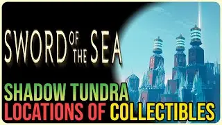 All Shadow Tundra Collectibles &ndash; Sword of the Sea