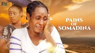 PAINS OF SOMADINA | EBELE OKARO, KEN ERICS - Latest African Movies