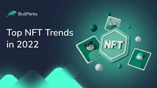 Top #NFT Trends in 2022 | #BullPerks Academy