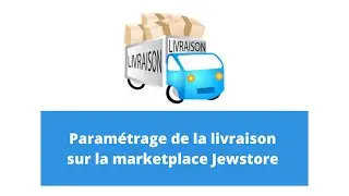 Comment param&eacute;tr&eacute; les livraisons sur la marketplace jewstore ?