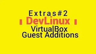 Extras# 2 - VirtualBox: Installing Guest Additions in VM