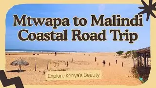 Mtwapa to Malindi | Mambrui Sand and Dunes: The Complete Kenya Coastal Road Trip Experience | 🇰🇪