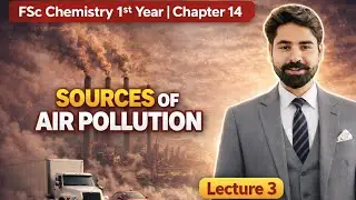 Sources of Air Pollutants | Chapter 14 | Lecture 3 | FSc 1st Year Chemistry