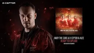 Andy The Core & D-Ceptor & Alee - Ready To Explode