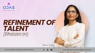 Ojas-निष्कासन तप- Refinement of Talent-3