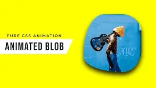 CSS only Blob Animation | CSS Blob Animation effect