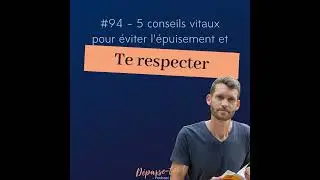 #95 - 5 conseils vitaux pour te respecter et &eacute;viter de t'&eacute;puiser [burnout] #95
