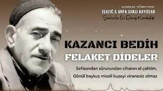 Kazancı Bedih - Felaket Dideler
