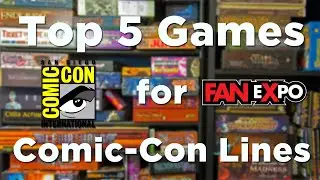Top 5 Games for Comic-Con Lines!