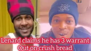 Lenard claims he has 3 warrants out and crush bread in America 🇺🇸 