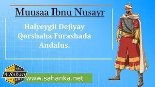 Muusaa Ibnu Nusayr | Halyeygii Yurub Islaamka Geeyay.