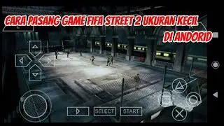 Cara Pasang Game FIFA STREET 2 Ukuran Kecil Di Android