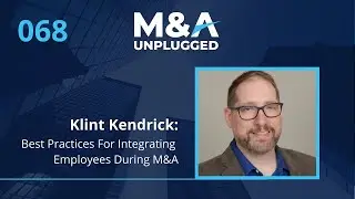 Klint Kendrick  Best Practices For Integrating Employees During M&A &ndash; Ep  068