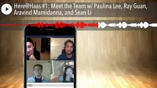 Here@Haas Pilot: Meet the Team with Paulina Lee, Ray Guan, Aravind Mamidanna, and Sean Li